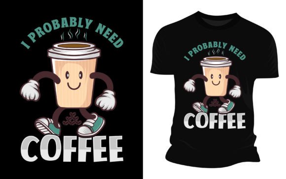 I Probably Need Coffee: A Vector Graphic for Every Creative